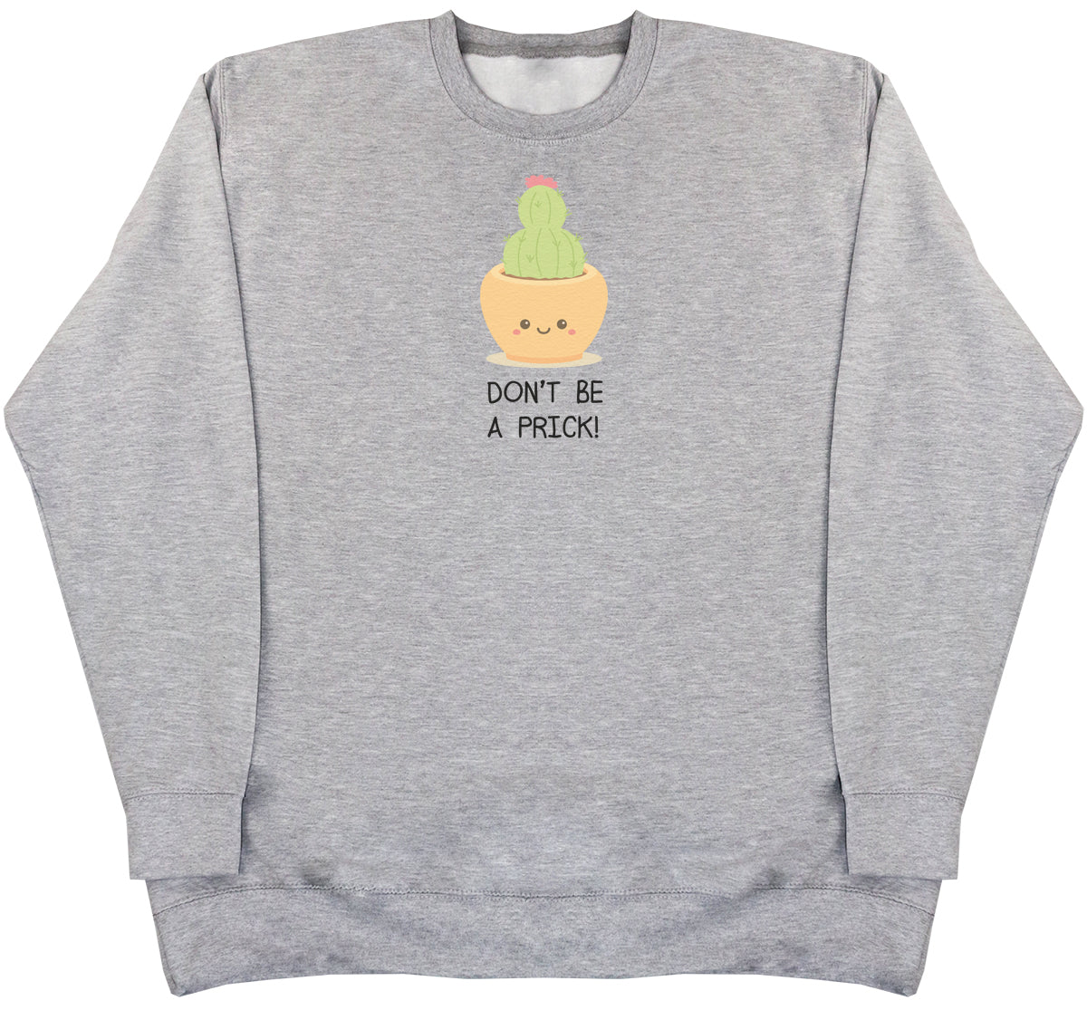 Don't Be A Prick - Huge Oversized Comfy Original Sweater