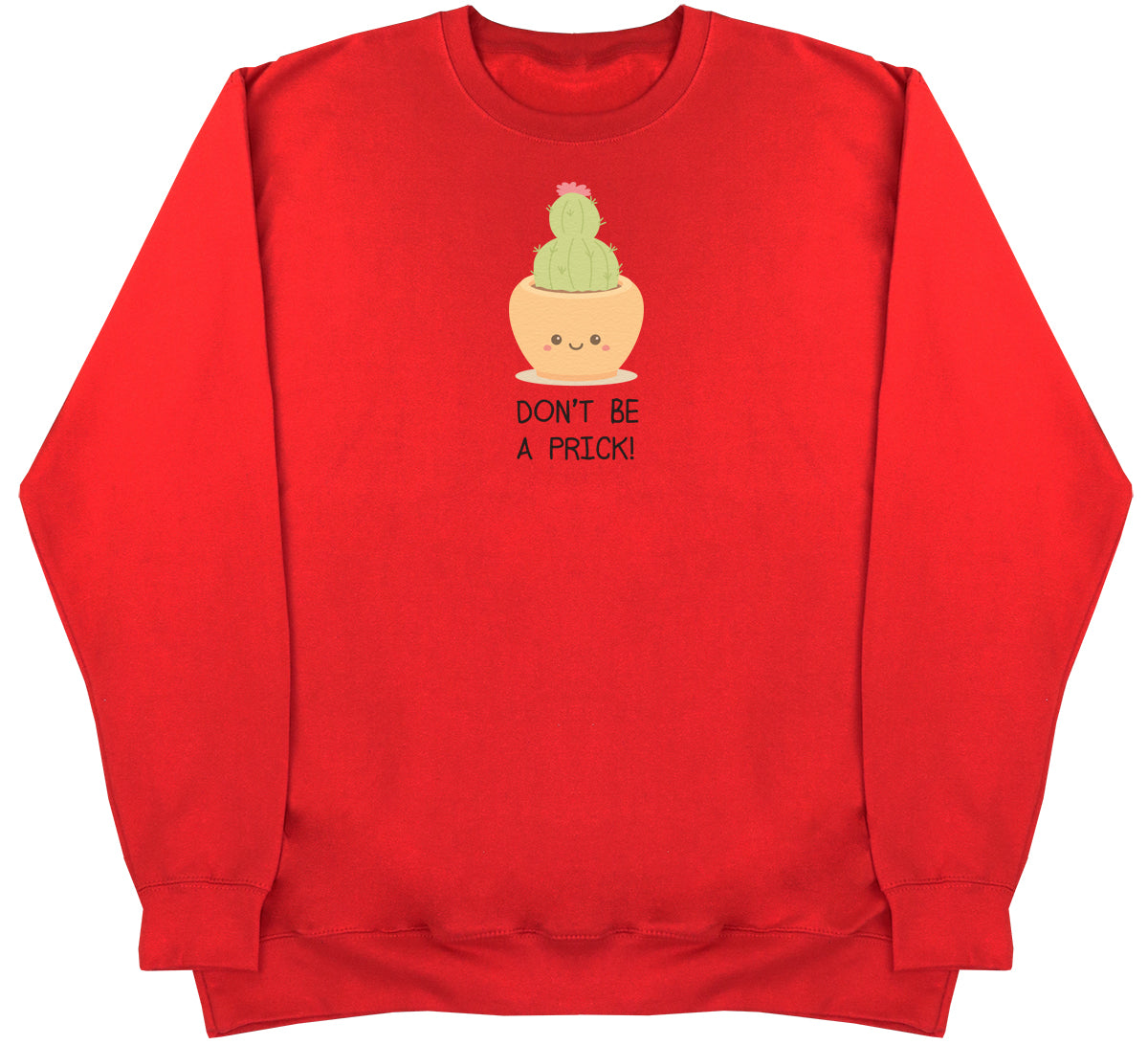 Don't Be A Prick - Huge Oversized Comfy Original Sweater