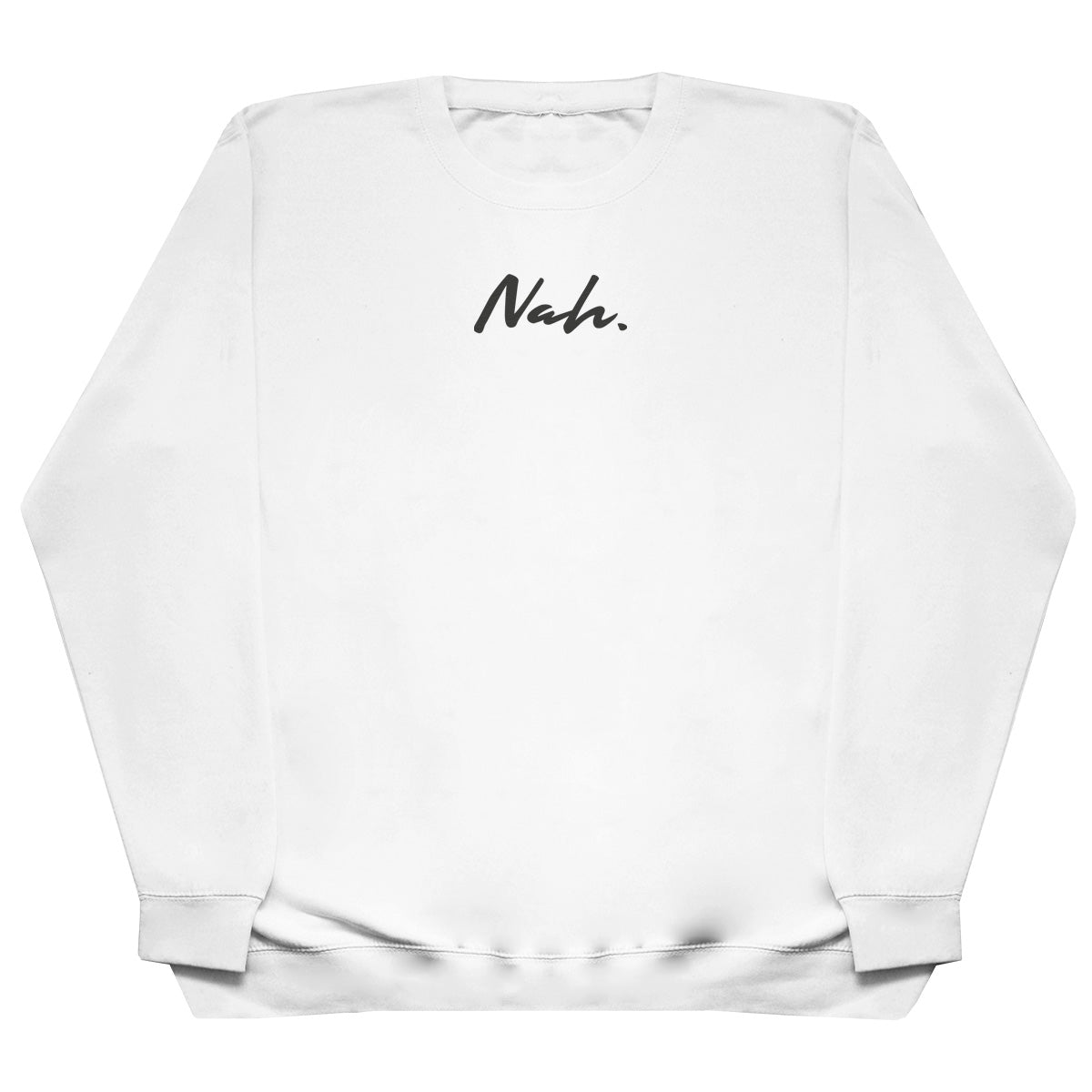 Nah. - Huge Oversized Comfy Original Sweater