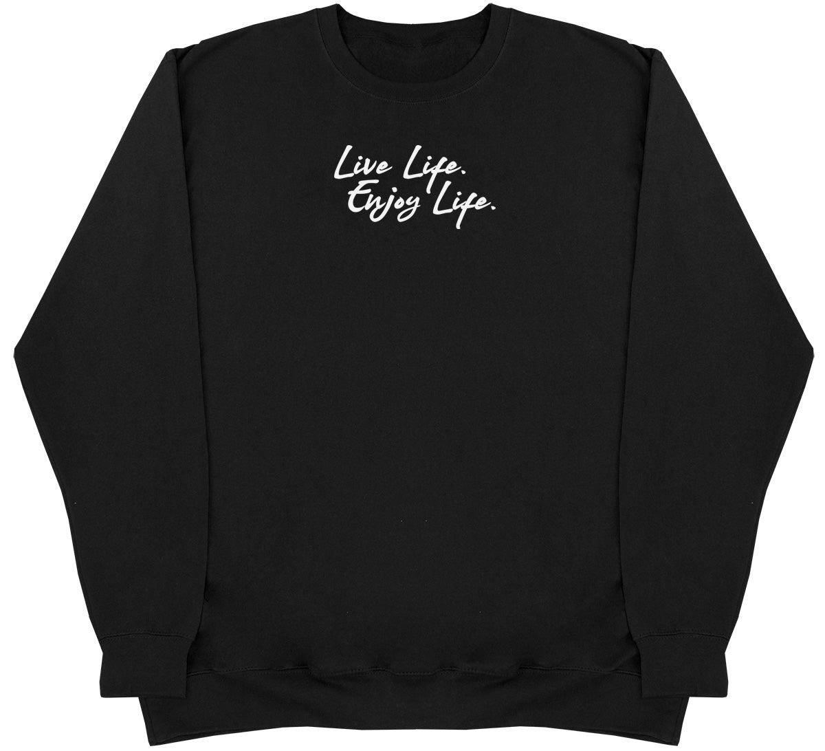 Live Life. Enjoy Life - Huge Oversized Comfy Original Sweater