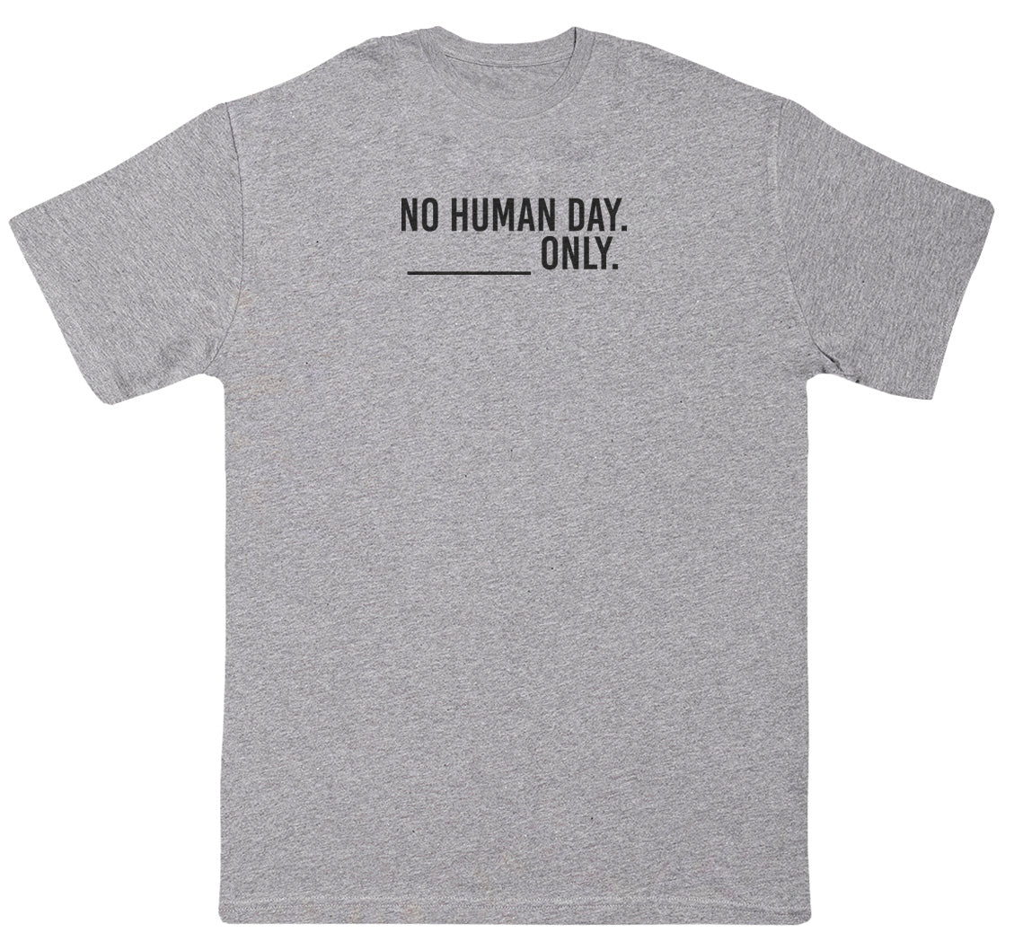 No Human Day. ___ Only. - Kids Oversized Comfy T-Shirt