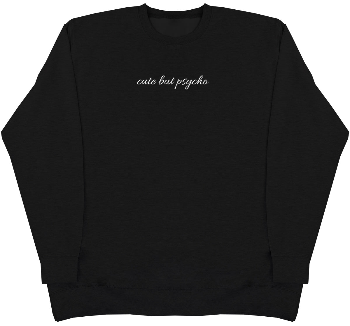 cute but psycho - Huge Oversized Comfy Original Sweater