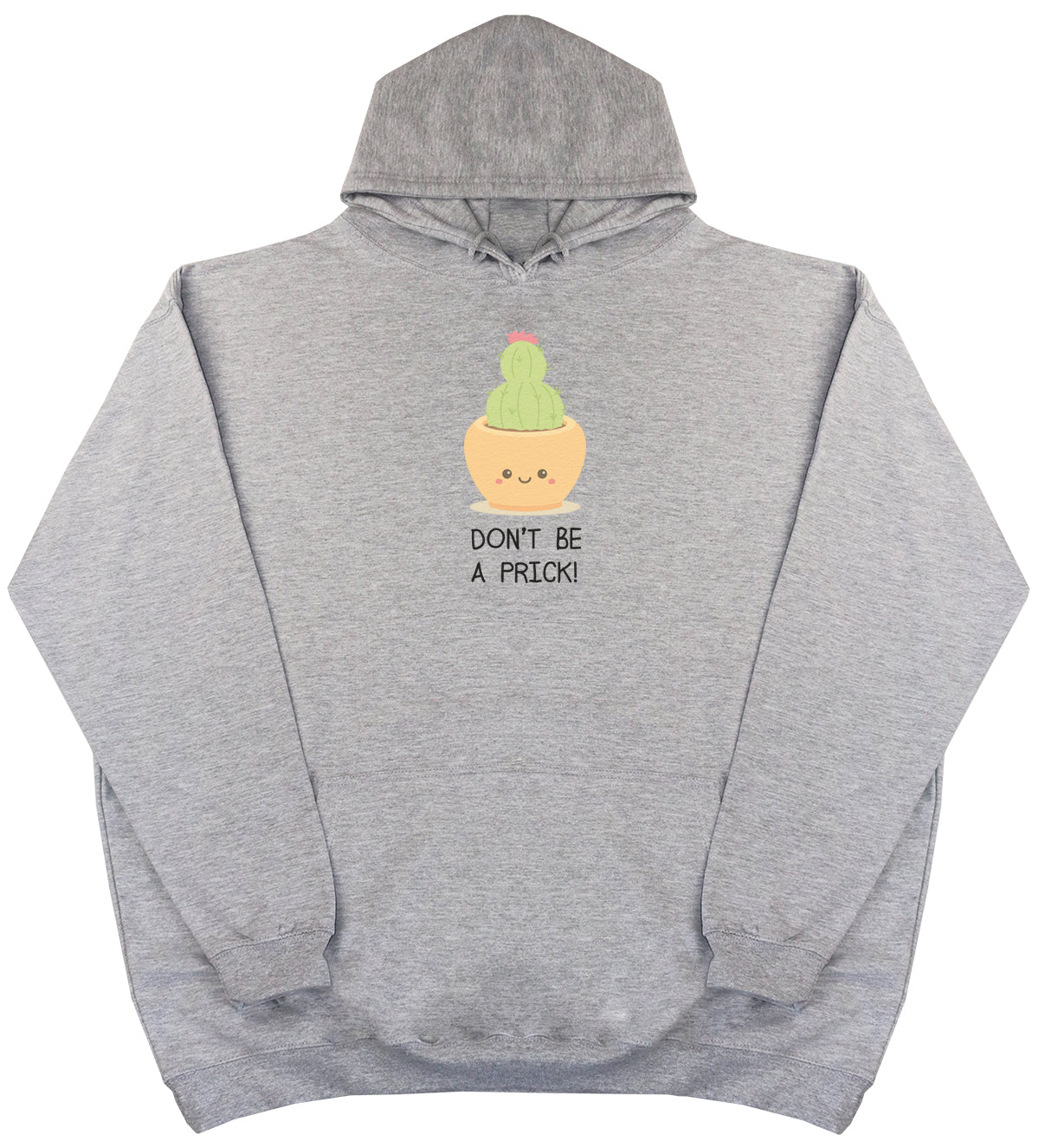 Don't Be A Prick - Huge Oversized Comfy Original Hoody