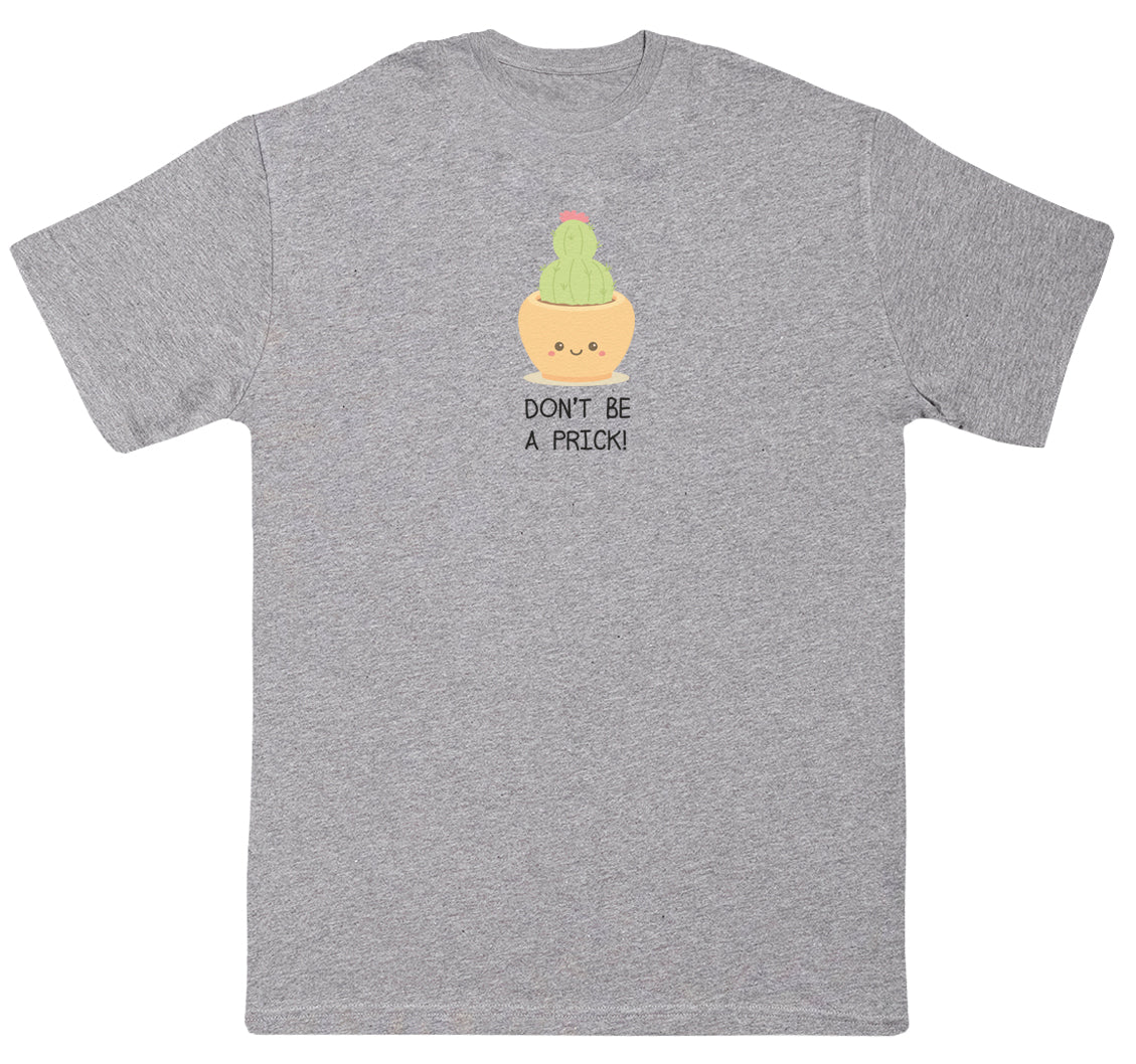 Don't Be A Prick - Huge Oversized Comfy Original T-Shirt