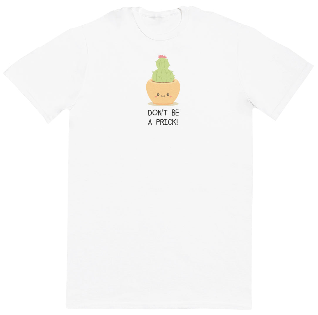 Don't Be A Prick - Huge Oversized Comfy Original T-Shirt