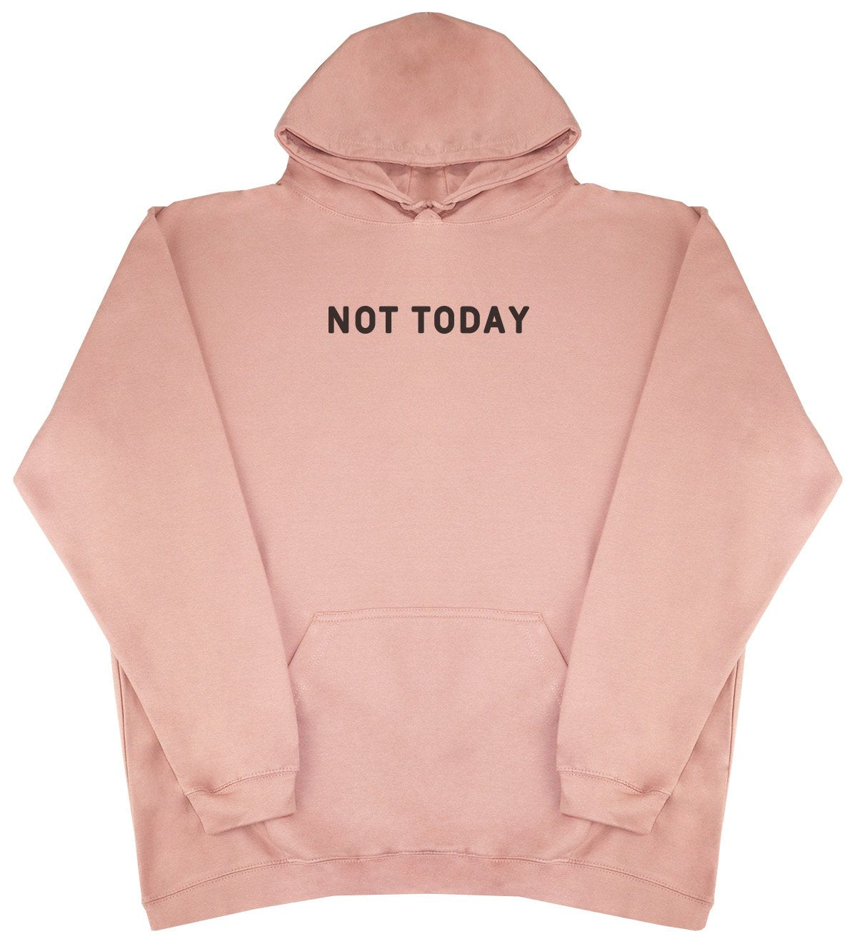 Not Today - New Style - Huge Size - Oversized Comfy Hoody