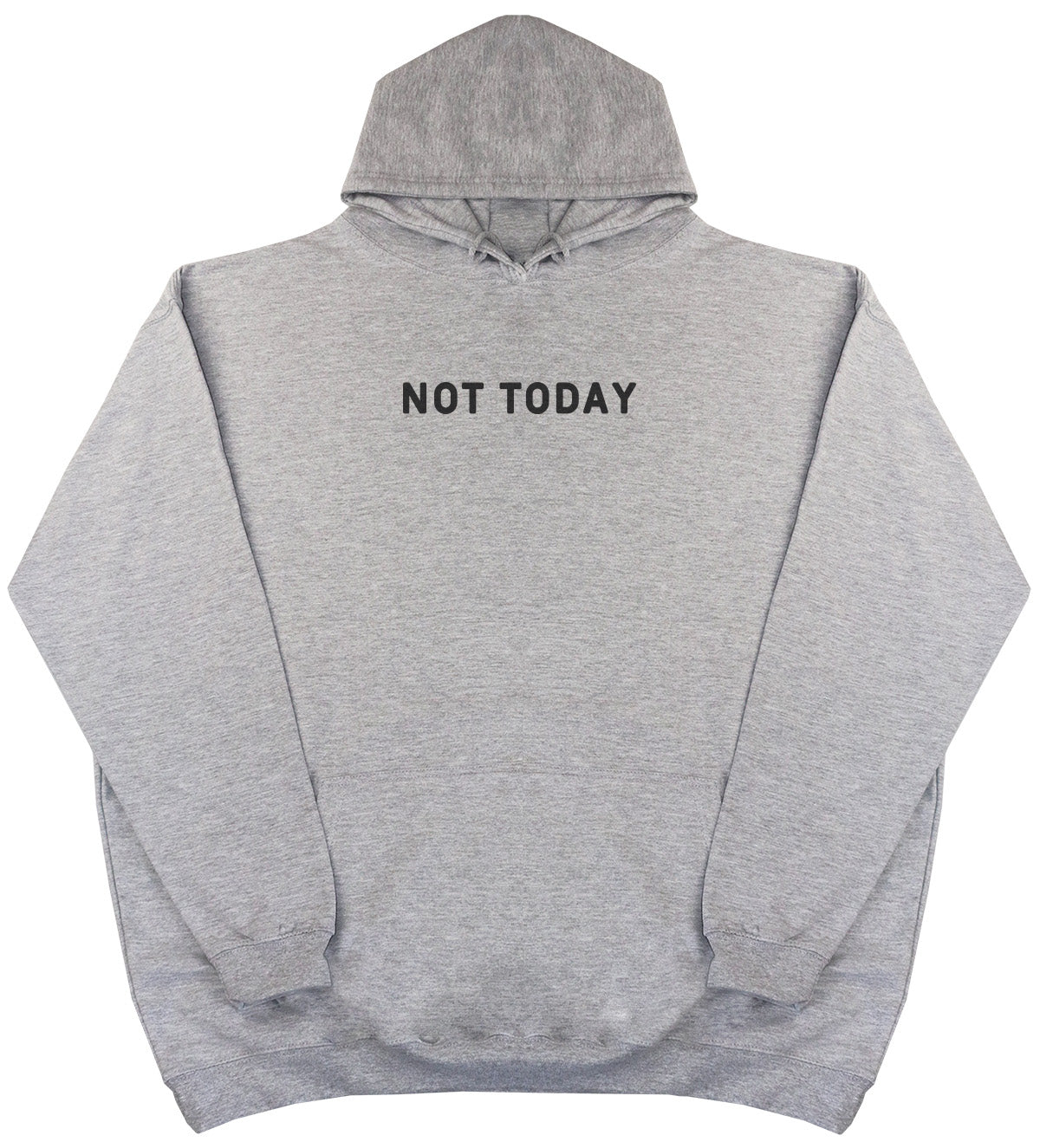 Not Today - Huge Oversized Comfy Original Hoody