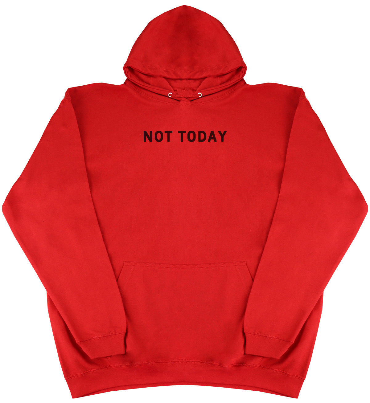 Not Today - Huge Oversized Comfy Original Hoody