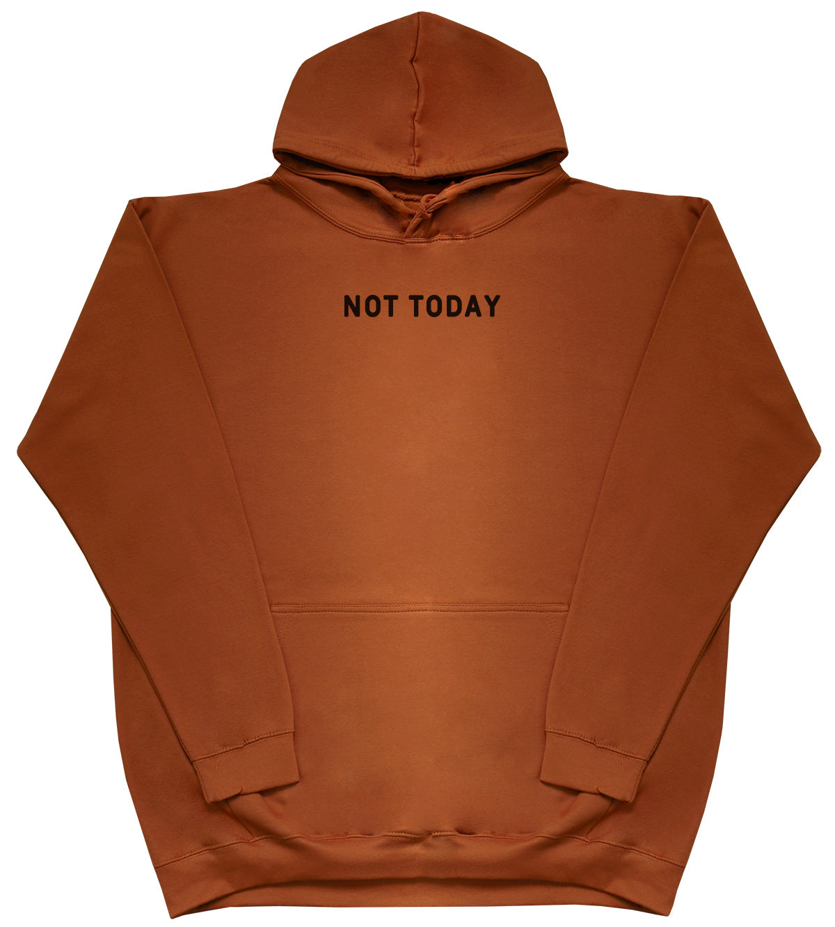 Not Today - Huge Oversized Comfy Original Hoody