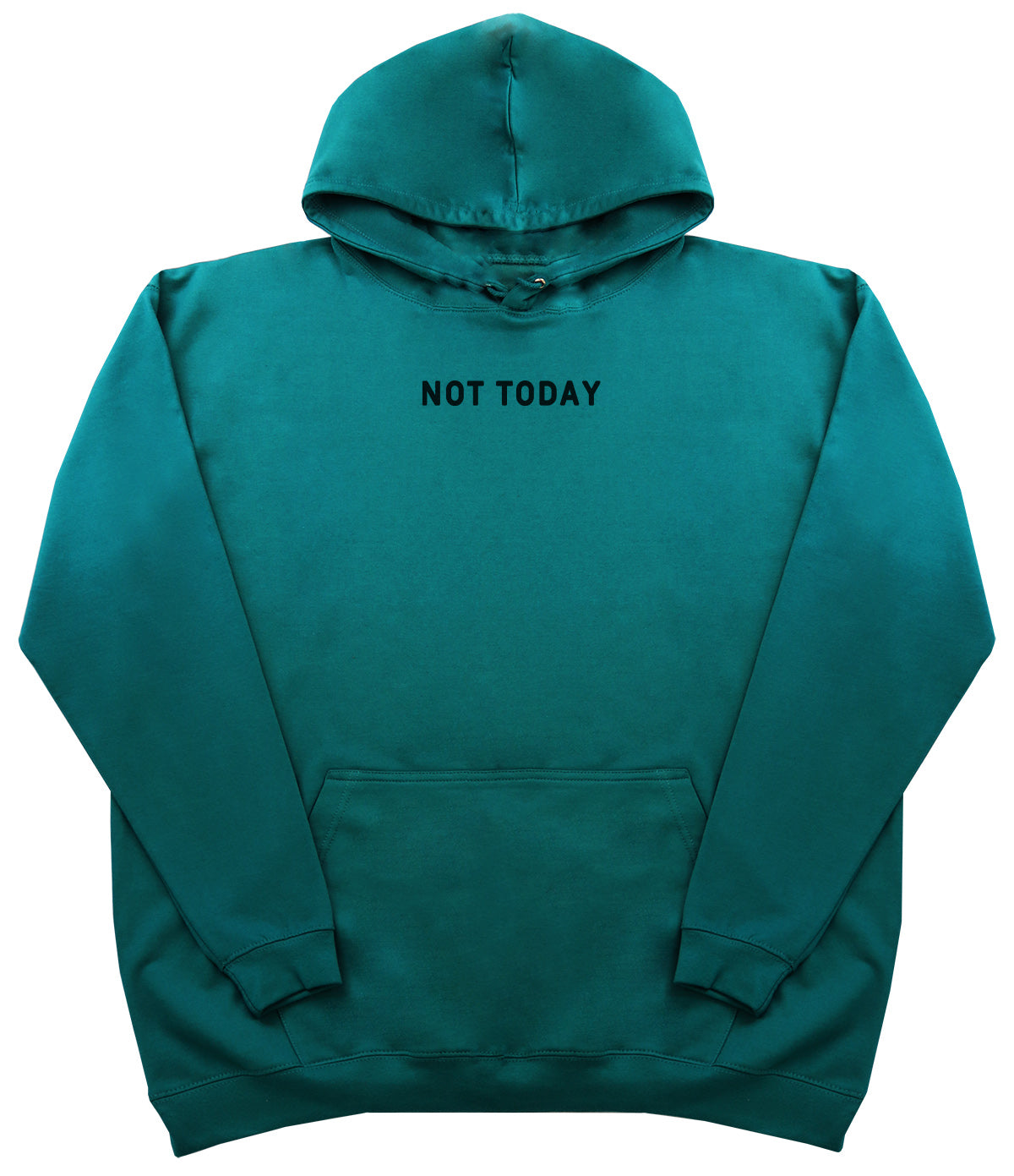 Not Today - Huge Oversized Comfy Original Hoody