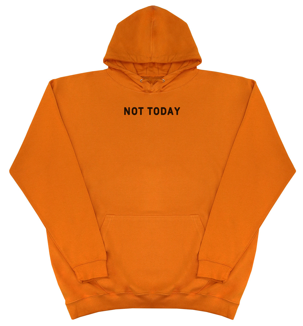 Not Today - Huge Oversized Comfy Original Hoody