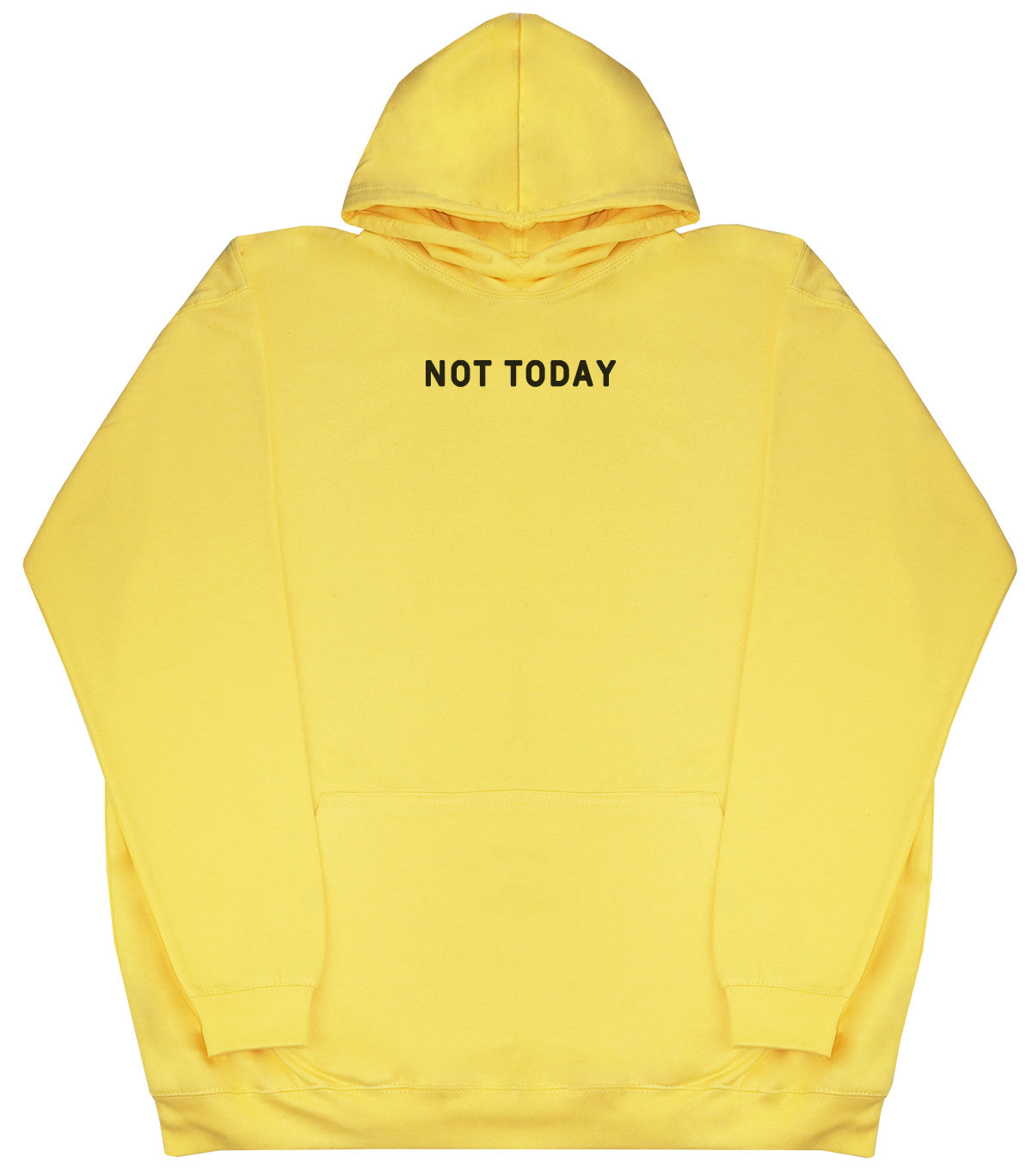 Not Today - Huge Oversized Comfy Original Hoody