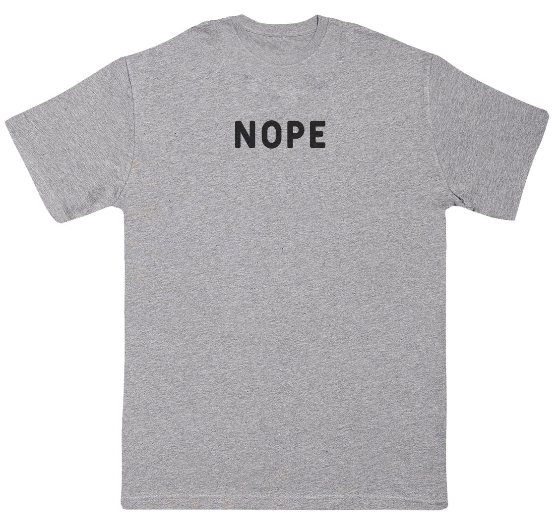 Nope - Huge Oversized Comfy Original T-Shirt