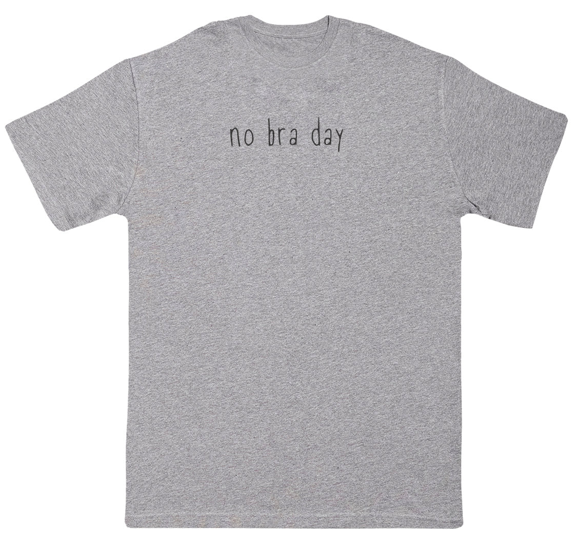 No Bra Day - Huge Oversized Comfy Original T-Shirt