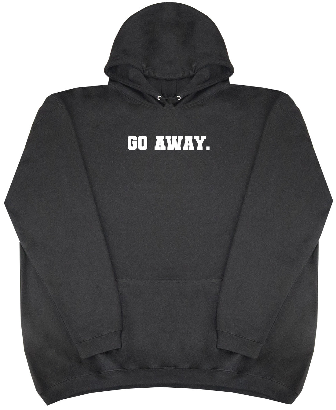 Go Away - Huge Oversized Comfy Original Hoody