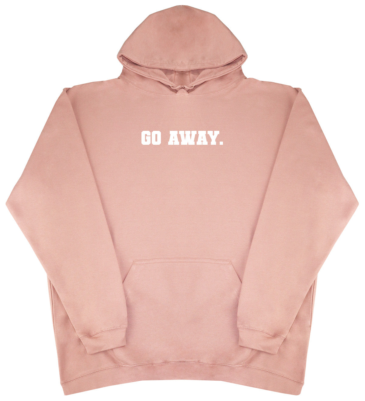 Go Away - Huge Oversized Comfy Original Hoody