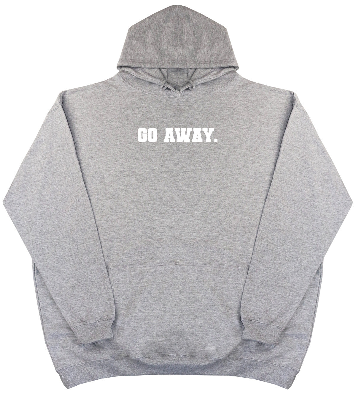 Go Away - Huge Oversized Comfy Original Hoody