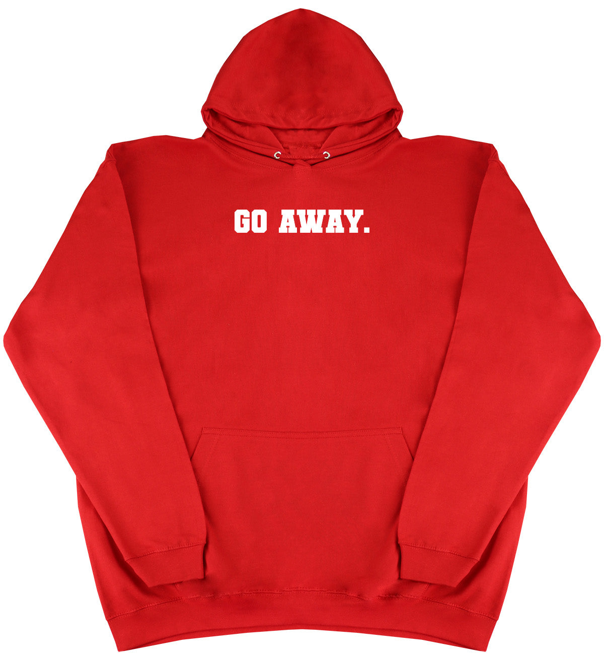 Go Away - Huge Oversized Comfy Original Hoody