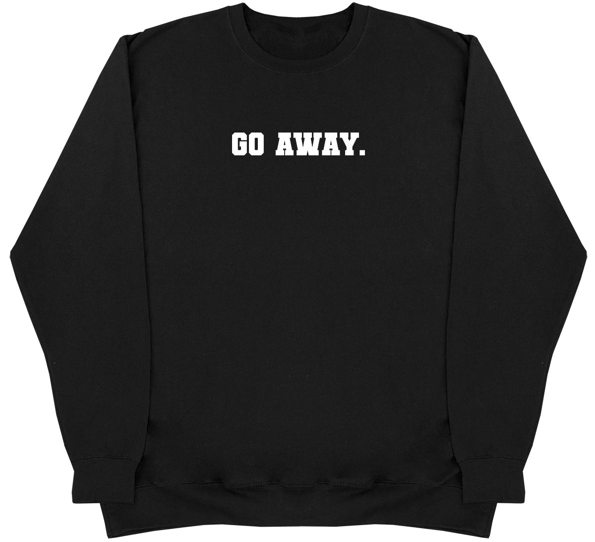 Go Away - Huge Oversized Comfy Original Sweater