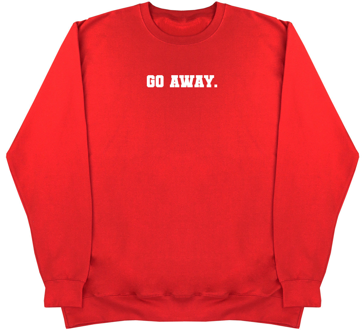 Go Away - Huge Oversized Comfy Original Sweater