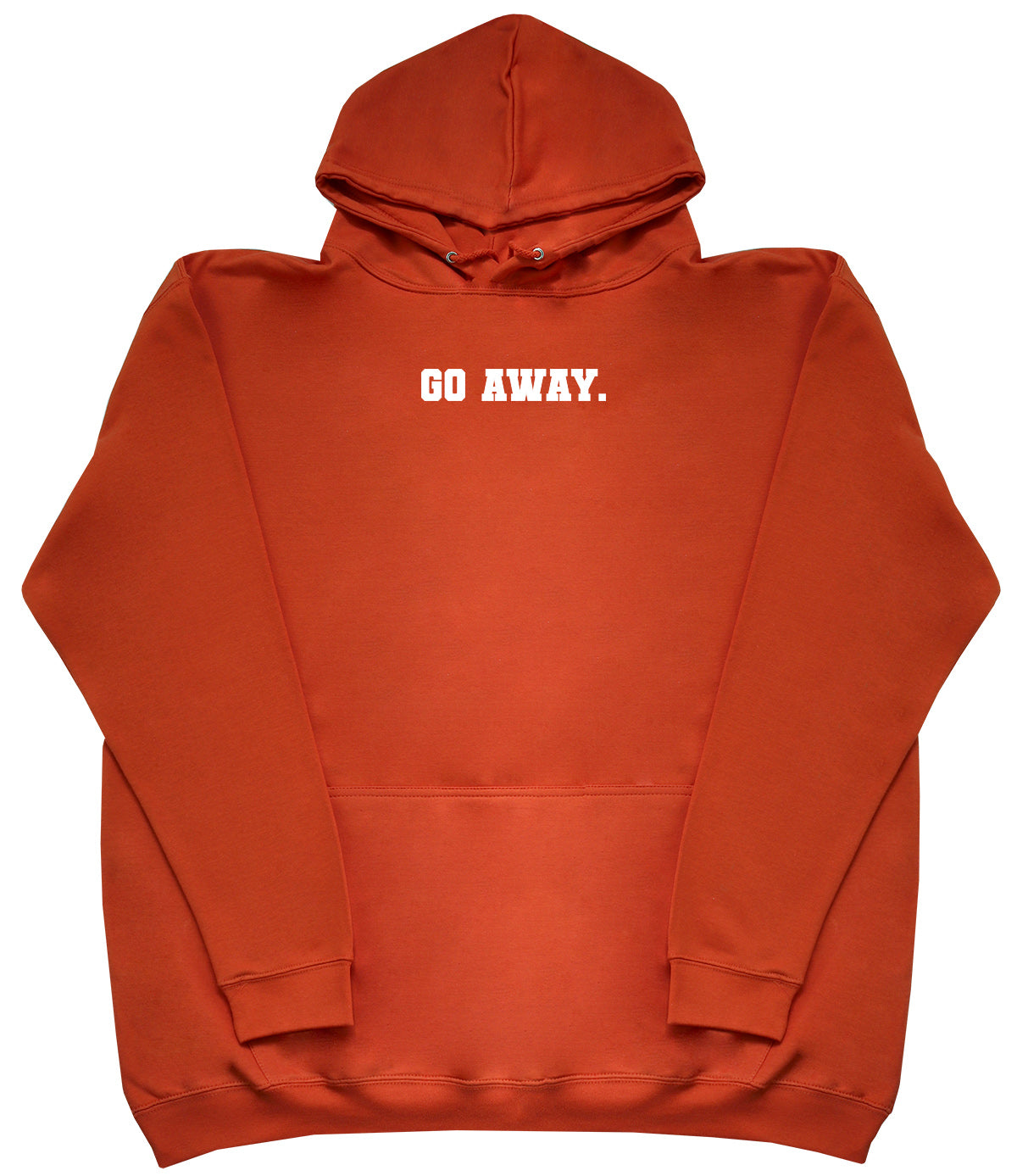 Go Away - Huge Oversized Comfy Original Hoody