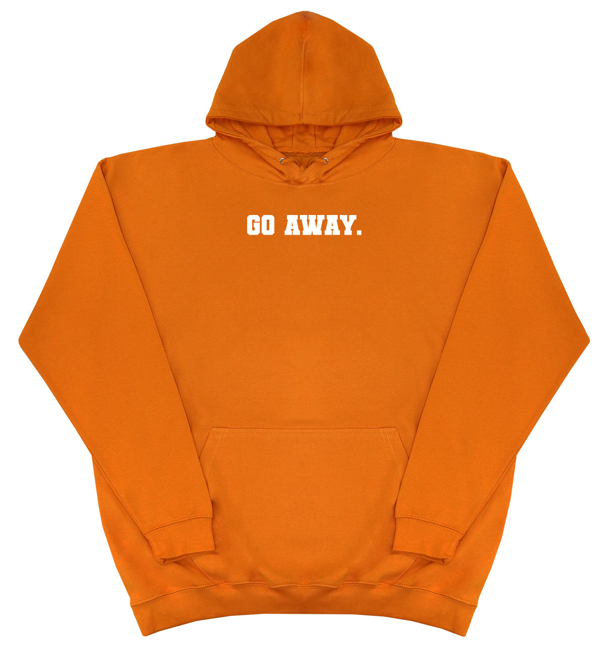 Go Away - Huge Oversized Comfy Original Hoody