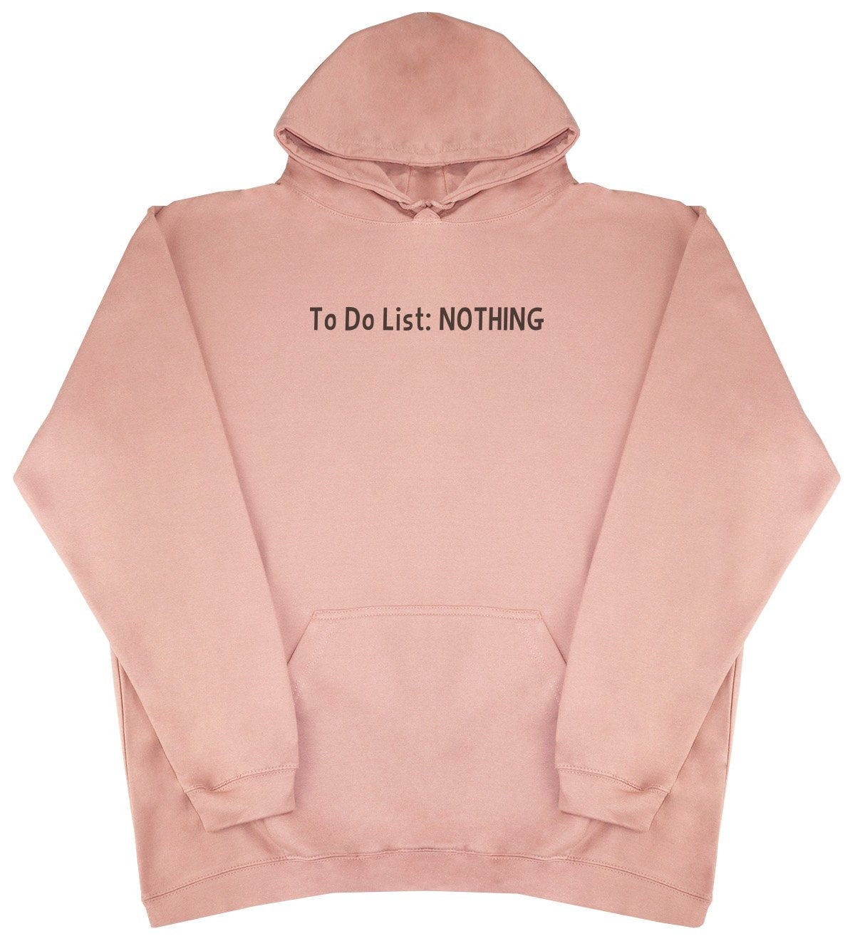 To Do List - Nothing  - New Style - Huge Size - Oversized Comfy Hoody