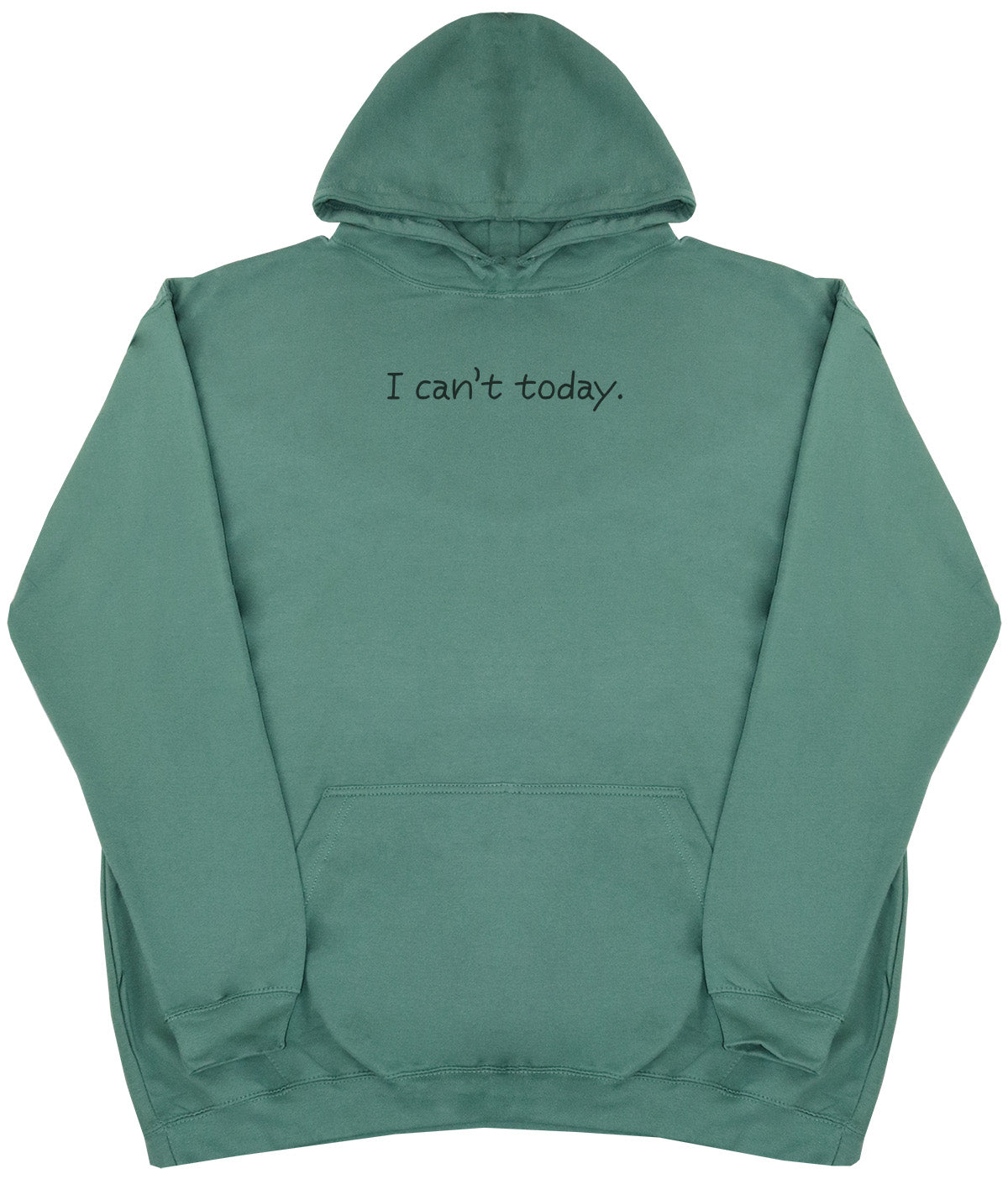 I Can't Today - Huge Oversized Comfy Original Hoody