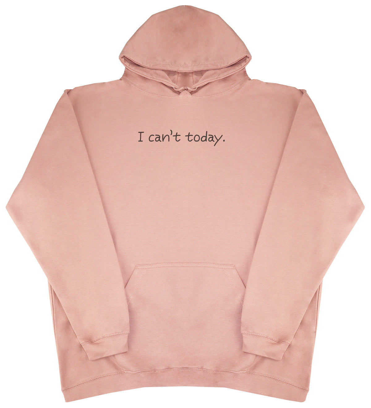 I Can't Today - Huge Oversized Comfy Original Hoody