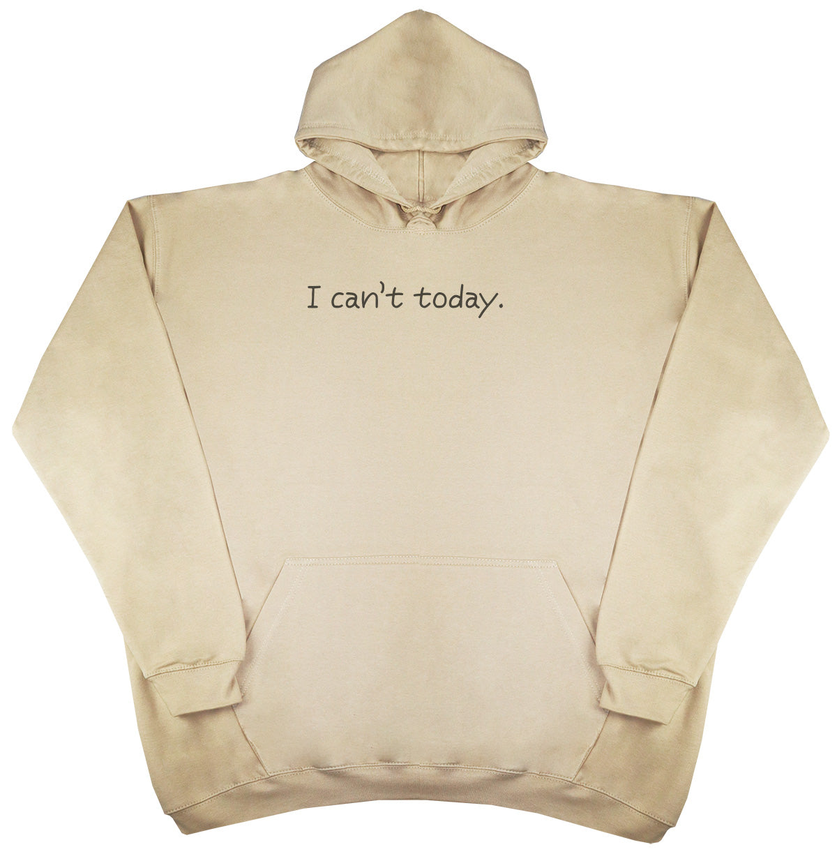 I Can't Today - Huge Oversized Comfy Original Hoody