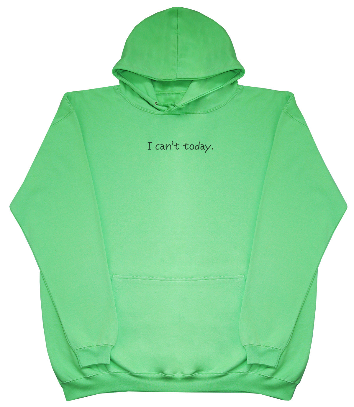 I Can't Today - Huge Oversized Comfy Original Hoody