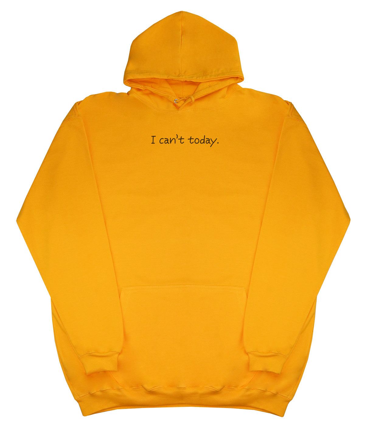 I Can't Today - Huge Oversized Comfy Original Hoody