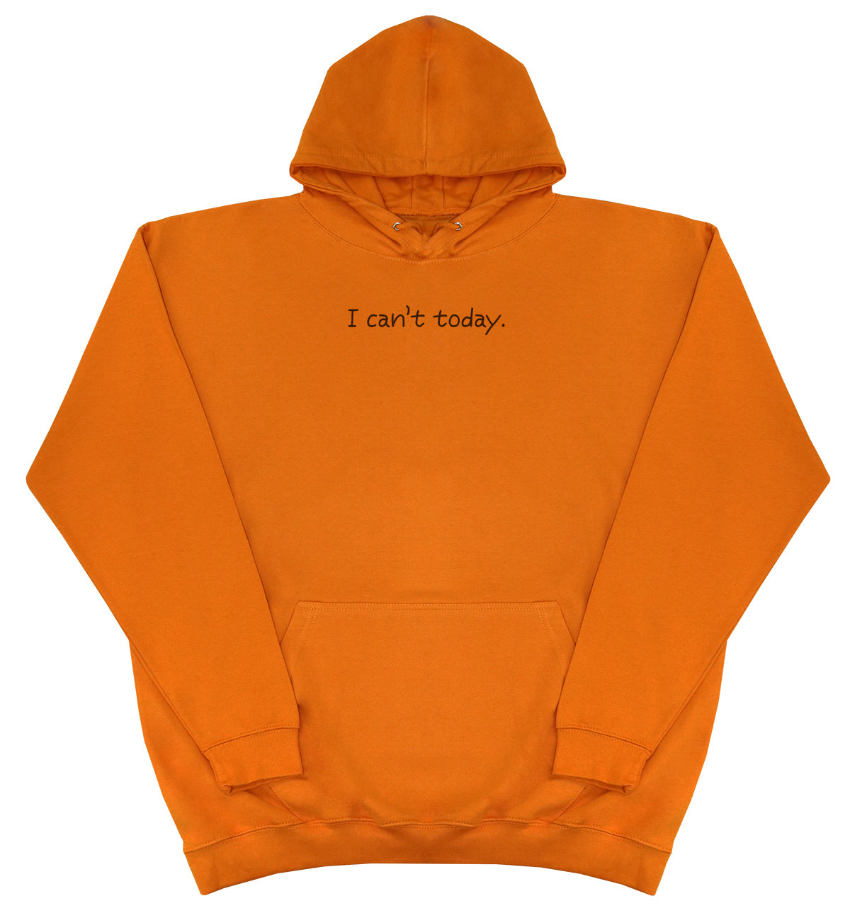 I Can't Today - Huge Oversized Comfy Original Hoody