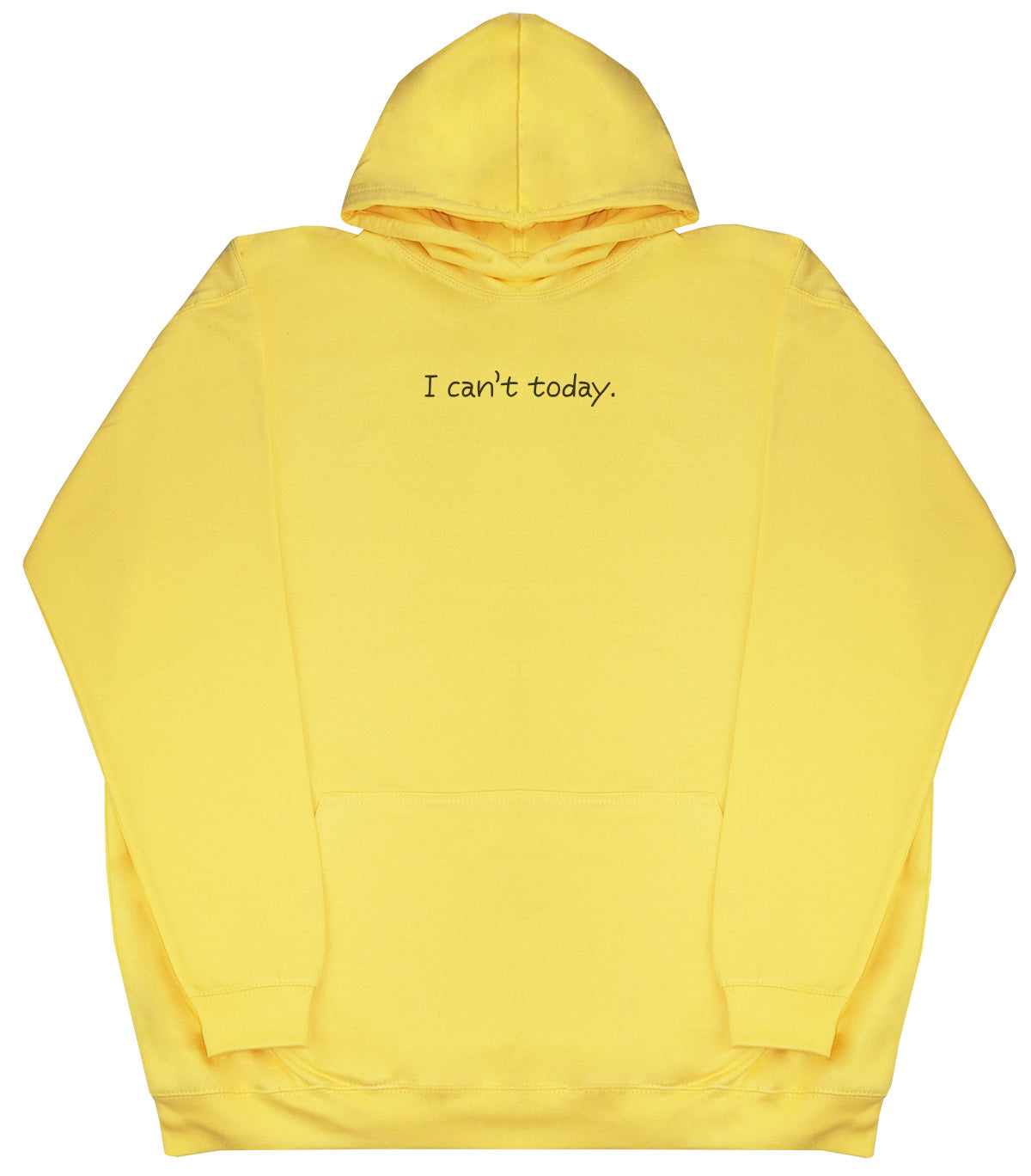 I Can't Today - Huge Oversized Comfy Original Hoody