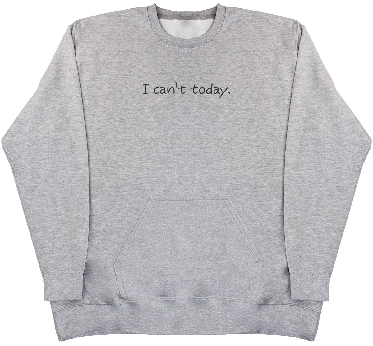 I Can't Today - Huge Oversized Hoodless Hoodie