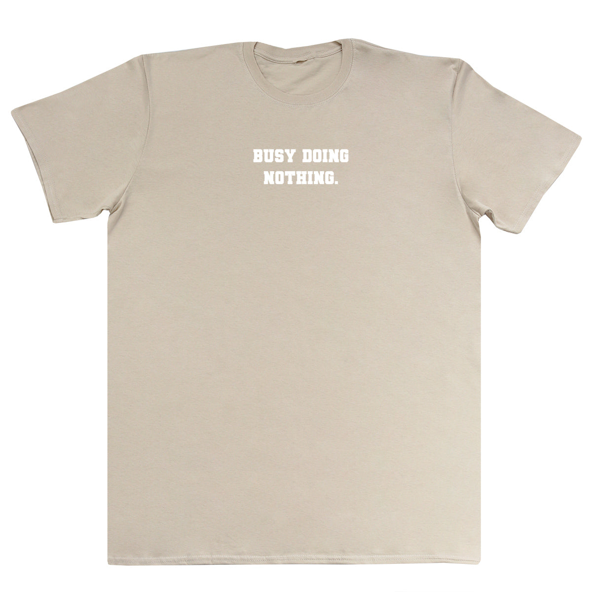 Busy Doing Nothing - Huge Oversized Comfy Original T-Shirt