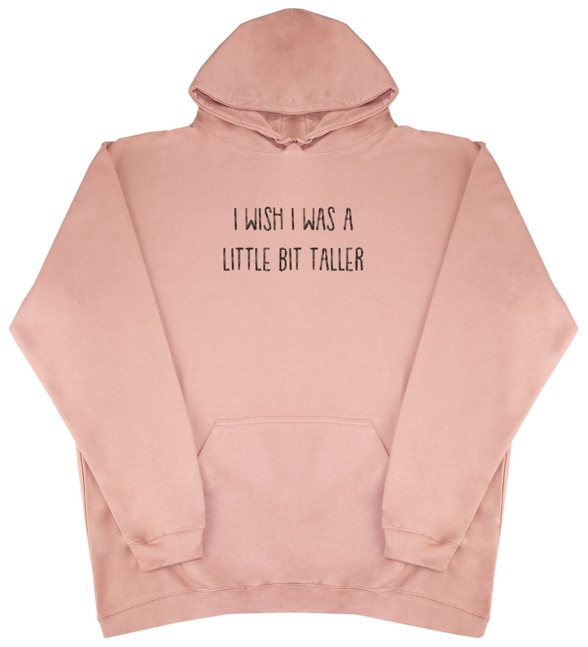 I Wish I Was A Little Bit Taller - Huge Oversized Comfy Original Hoody