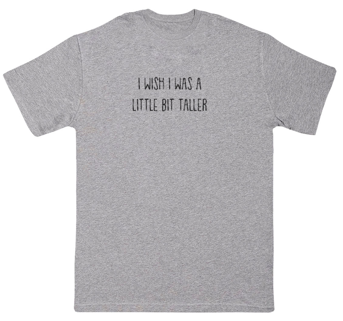 I Wish I Was A Little Bit Taller - Kids Oversized Comfy T-Shirt