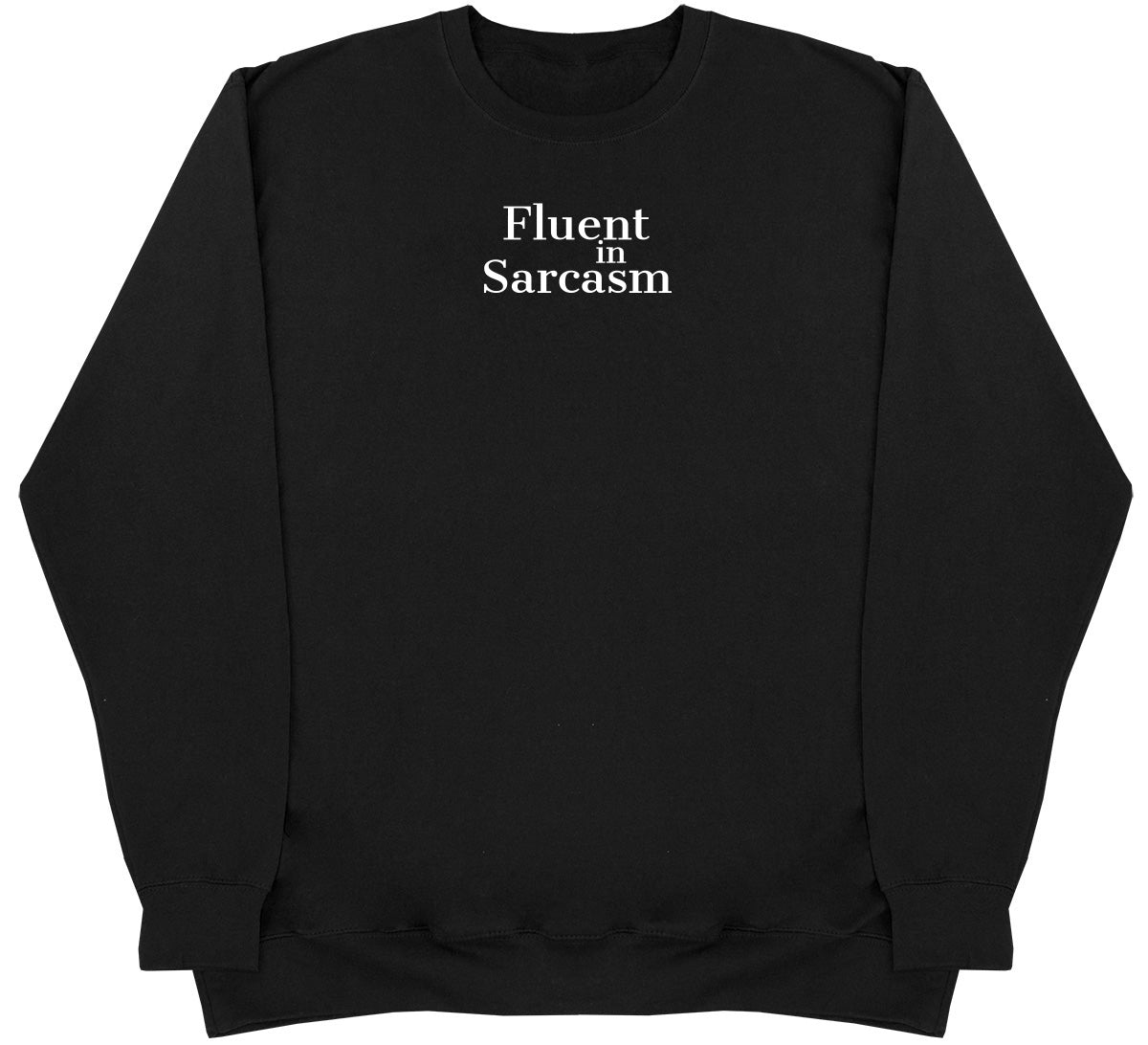 Fluent In Sarcasm - Huge Oversized Comfy Original Sweater