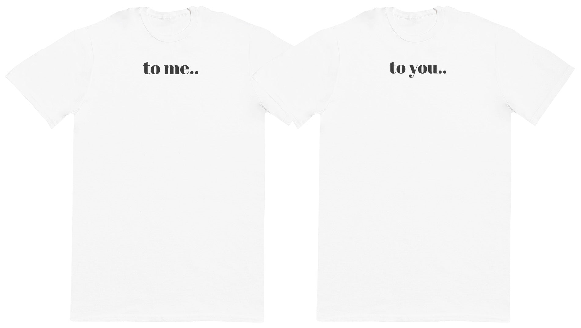 To Me.. To You.. Matching Set - Huge Oversized Comfy Original T-Shirts