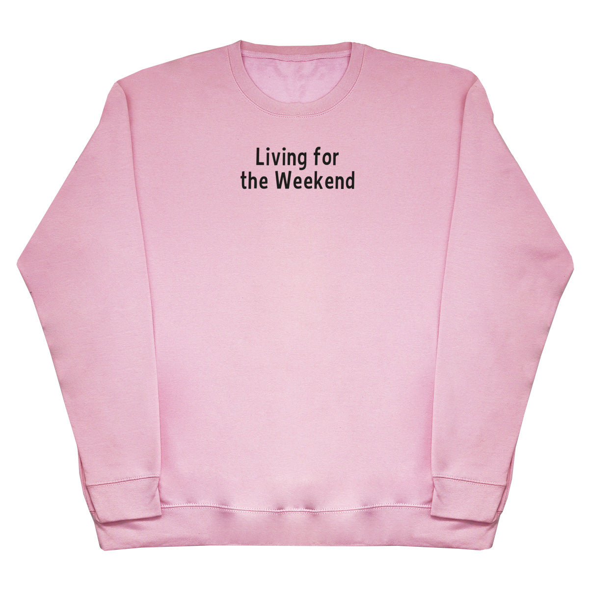 Living For The Weekend - Huge Oversized Comfy Original Sweater