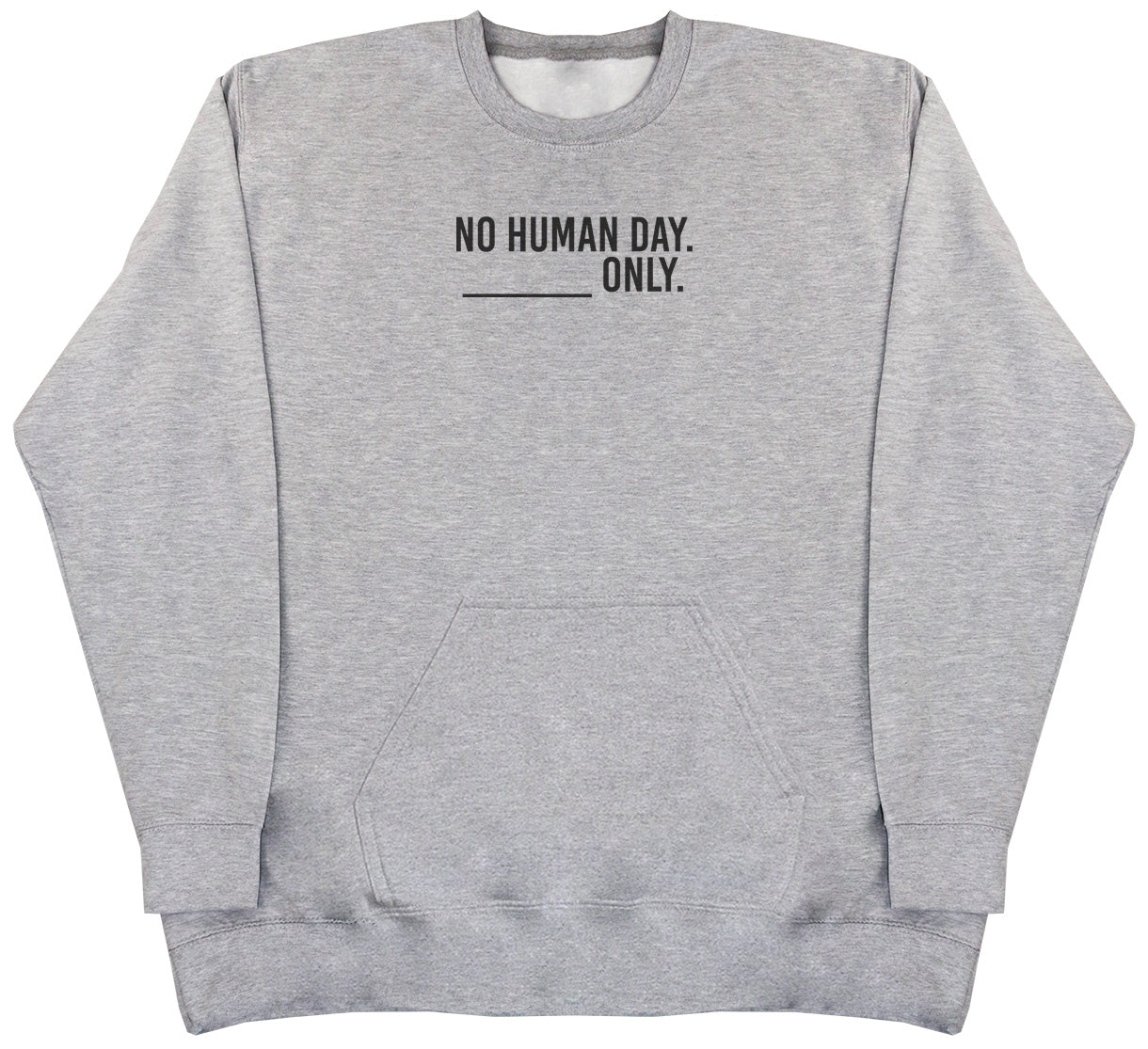 No Human Day. ___ Only. - Huge Oversized Hoodless Hoodie