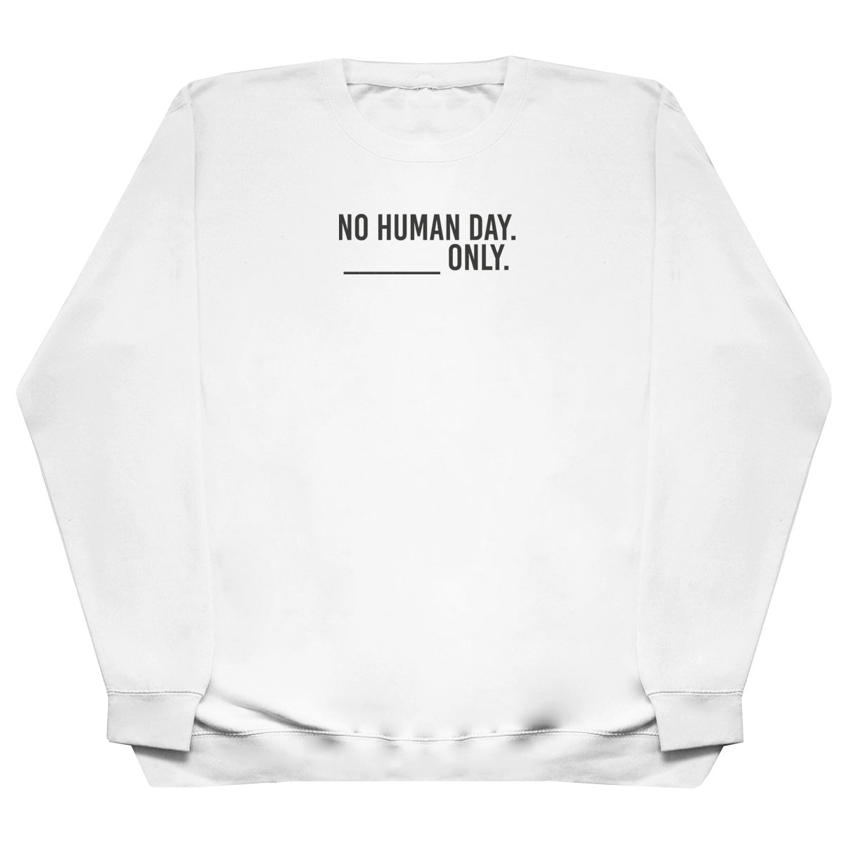 No Human Day. ___ Only. - Huge Oversized Comfy Original Sweater