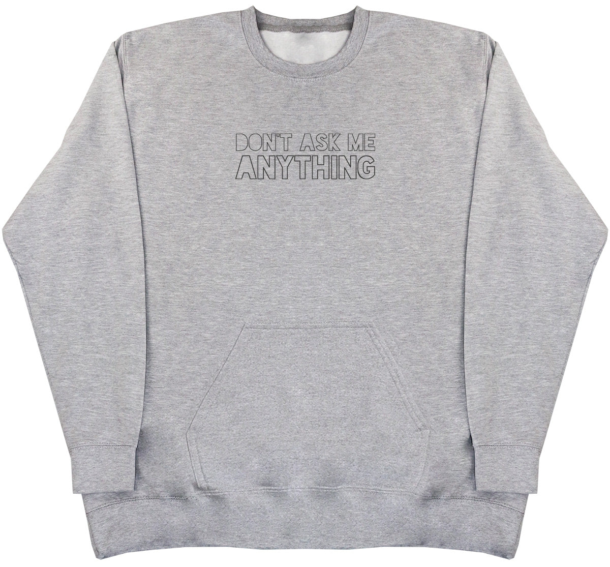 Don't Ask Me Anything - Huge Oversized Hoodless Hoodie