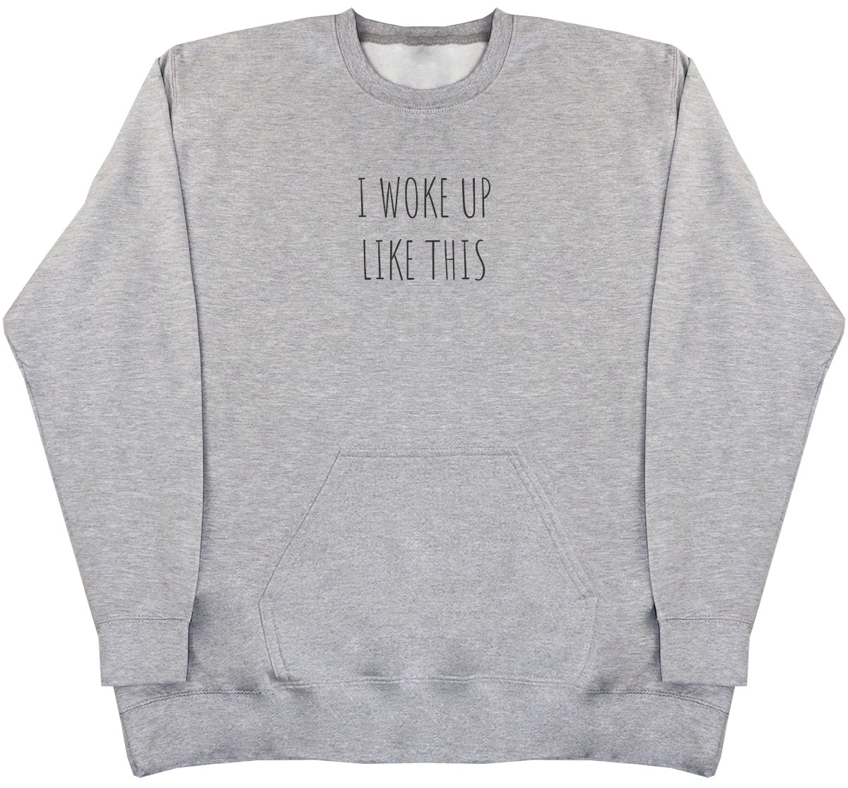 I Woke Up Like This - Huge Oversized Hoodless Hoodie