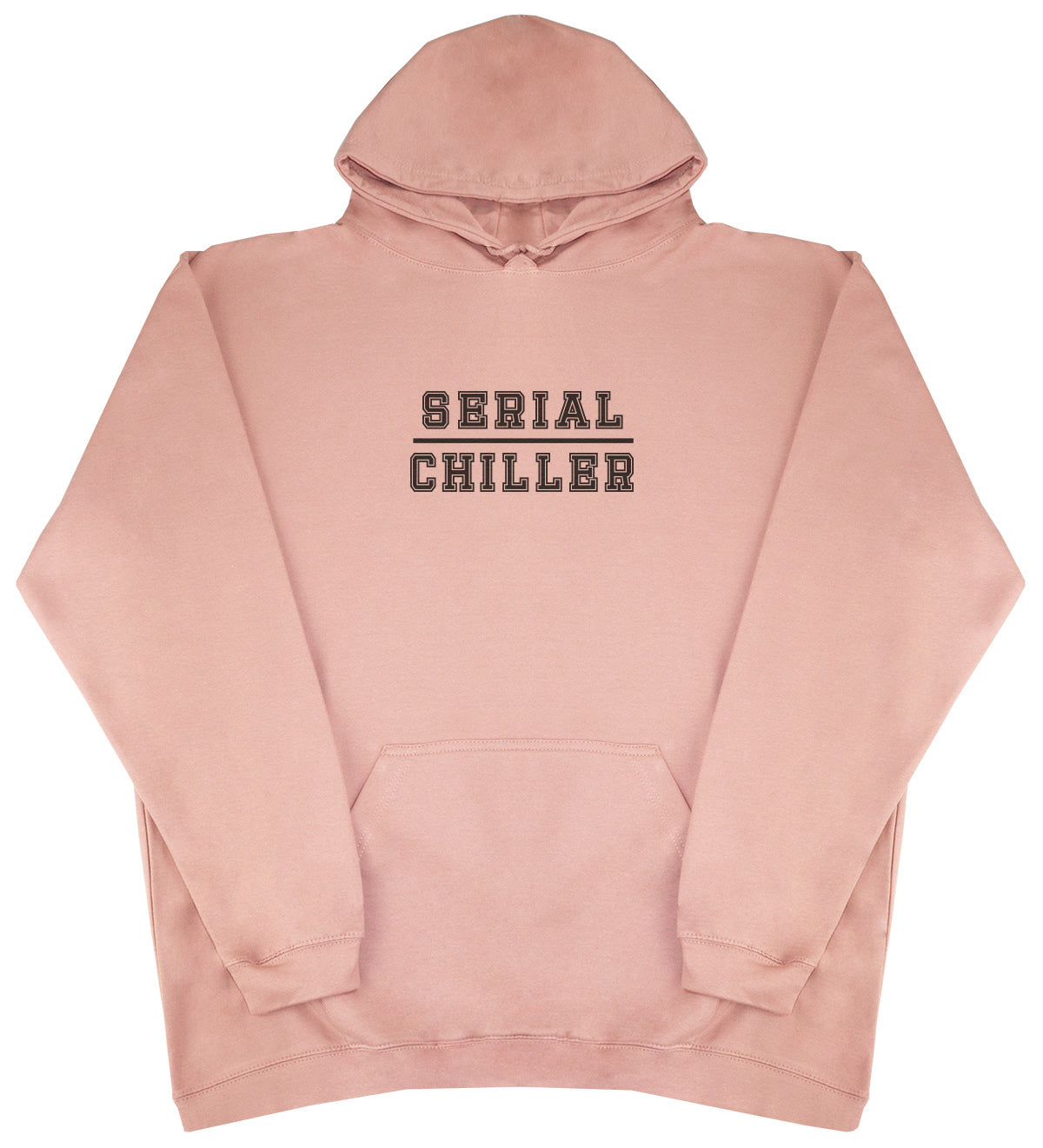 Serial Chiller - Huge Oversized Comfy Original Hoody