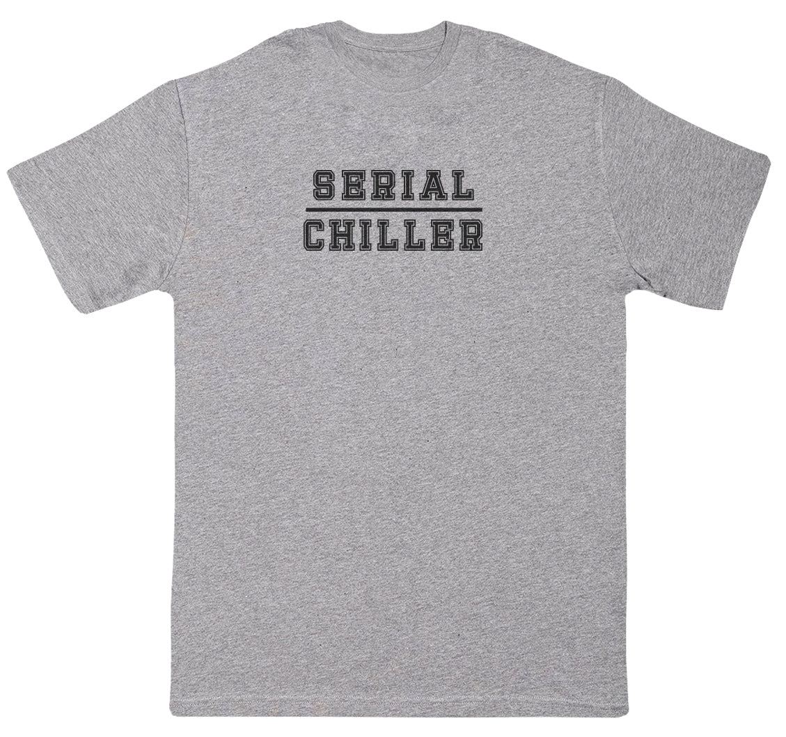 Serial Chiller - Huge Oversized Comfy Original T-Shirt